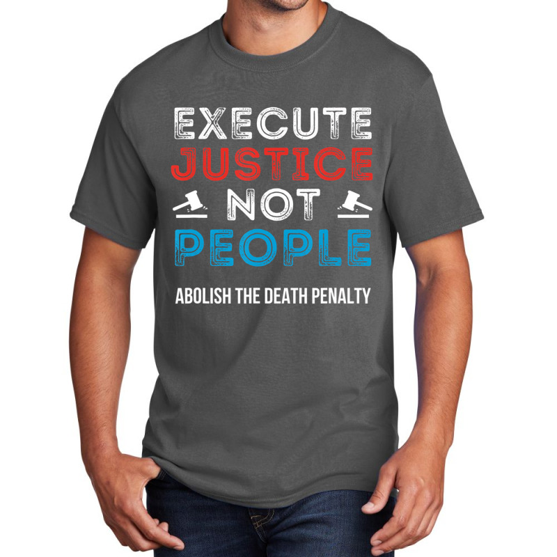 Execute Justice Not People Criminal Justice System Basic T-shirt by wafaha | Artistshot