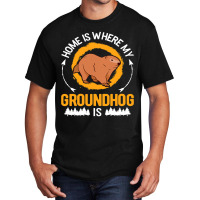 Home Is Where My Groundhog Is Marmot 1 Basic T-shirt | Artistshot