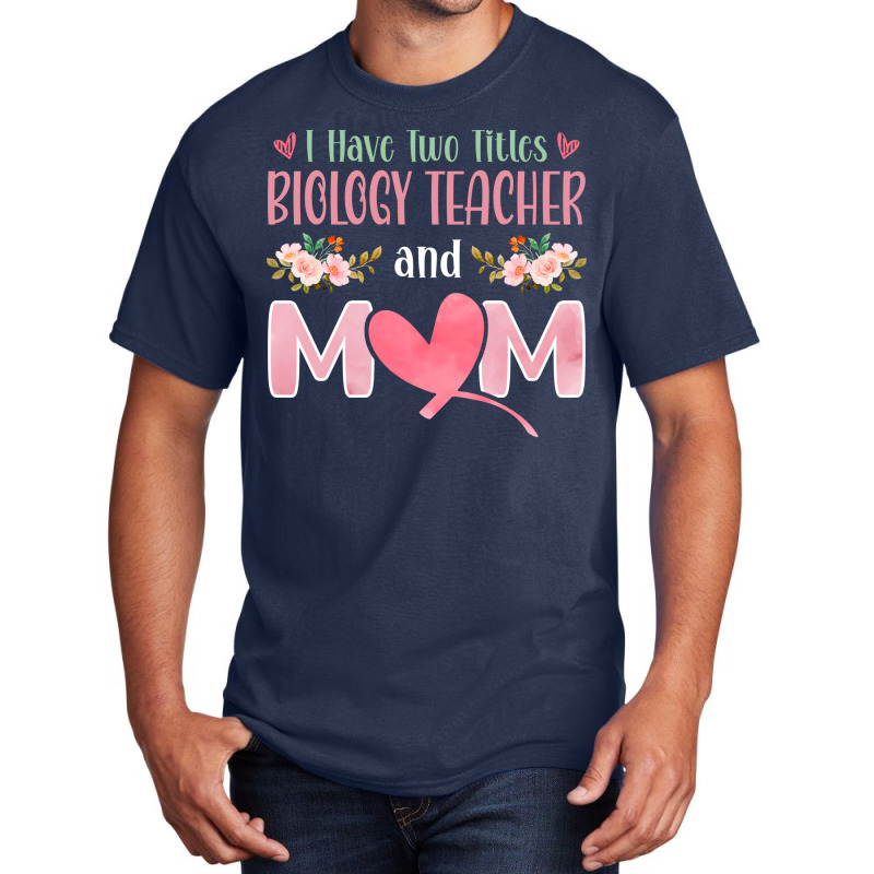 I Have Two Titles Biology Teacher And Mom Cute Basic T-shirt by limverjobetg | Artistshot