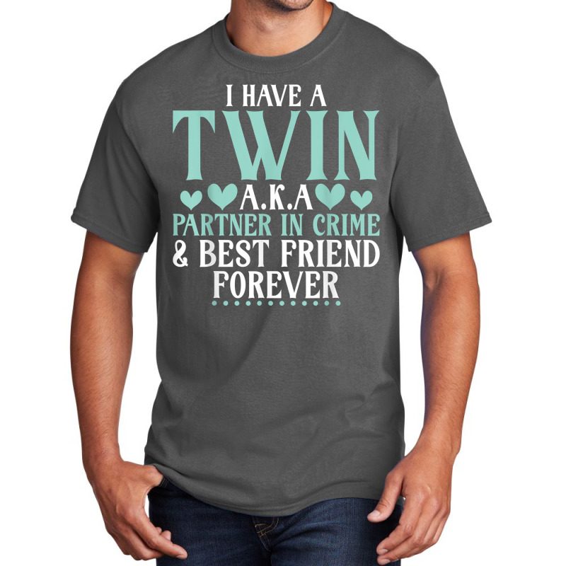 I Have A Twin Aka Partner In Crime And Best Friend Basic T-shirt | Artistshot