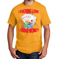 I Fucking Love Losing Money Funny Saying Sarcastic Basic T-shirt | Artistshot