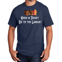 When In Doubt Go To The Library 65 Basic T-shirt | Artistshot