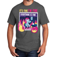 It's Fine, I'm Fine. Everything's Fine. Gag Unicor Basic T-shirt | Artistshot