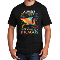 Always Be Yourself Unless You Can Be A Dragon Gift Basic T-shirt | Artistshot