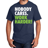 Nobody Cares Work Harder 7 Basic T-shirt | Artistshot