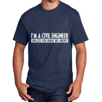 Funny I'm A Civil Engineer Unless You Make Me Angr Basic T-shirt | Artistshot