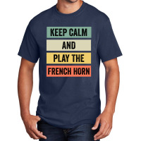 Keep Calm And Play The French Horn Basic T-shirt | Artistshot