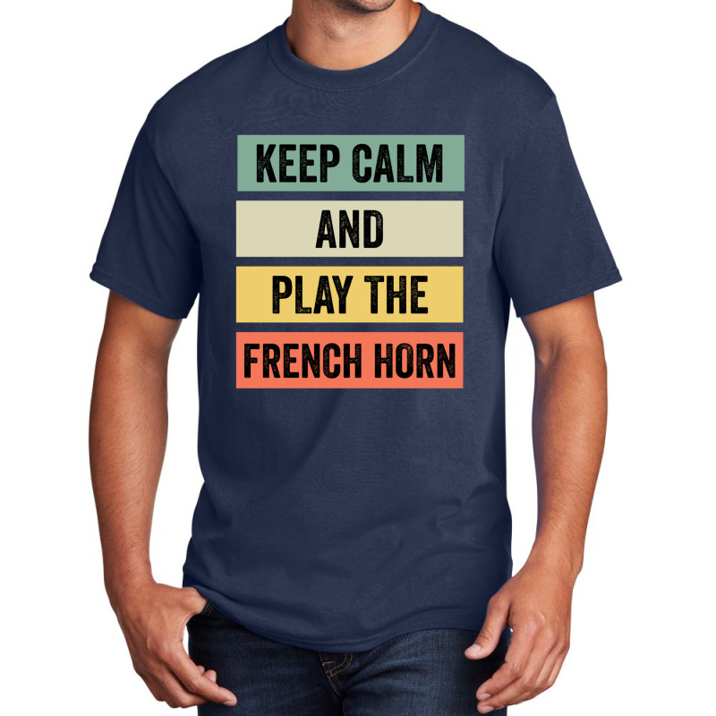 Keep Calm And Play The French Horn Basic T-shirt | Artistshot