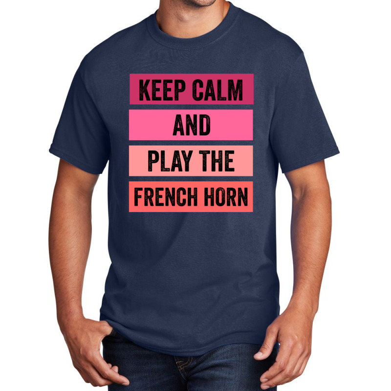 Keep Calm And Play The French Horn 1 Basic T-shirt | Artistshot