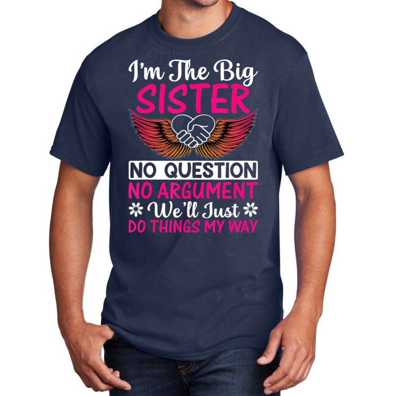 Big Sister No Question No Argument   Funny Sister Basic T-shirt by imelde | Artistshot