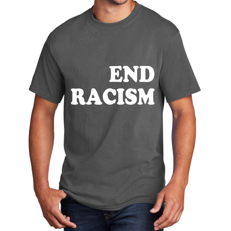 End Racism T Shirt Basic T-shirt | Artistshot