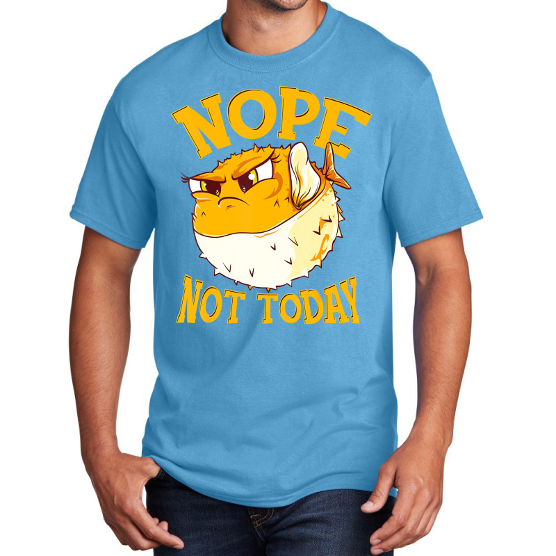 Puffer Fish Nope, Not Today Funny Gift T Shirt Basic T-shirt | Artistshot