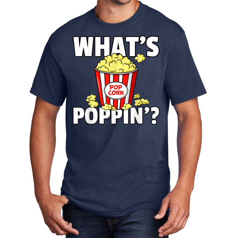 What's Poppin' Popcorn Gift Cinema Movie Snack T S Basic T-shirt | Artistshot