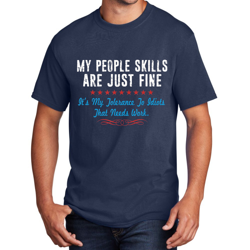 My People Skills Are Fine It's My Idiots Sarcasm N Basic T-shirt | Artistshot