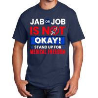 Jab Or Job Is Not Ok Standup For Medical Freedom T Basic T-shirt | Artistshot