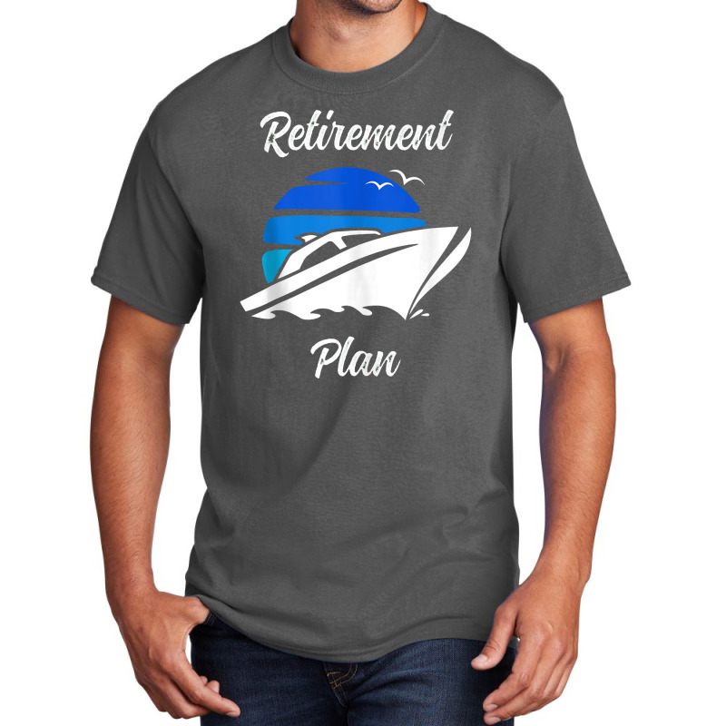 My Retirement Plan Novelty Boating Basic T-shirt by godongteles | Artistshot