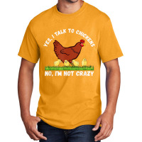 Yes I Talk To Chickens, No I'm Not Crazy   Funny F Basic T-shirt | Artistshot