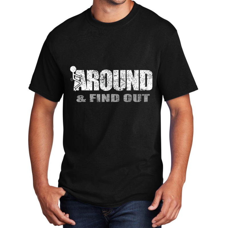 Fuck Around And Find Out T Shirt Basic T-shirt | Artistshot