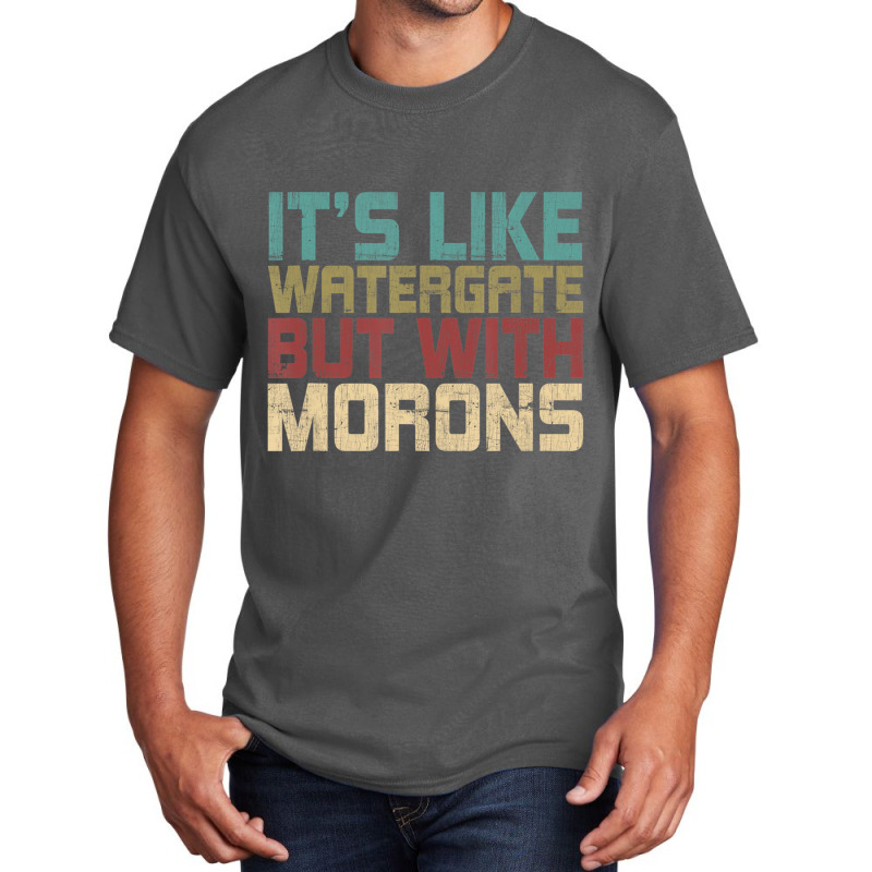 It's Like Watergate But With Morons Funny Impeach Basic T-shirt | Artistshot