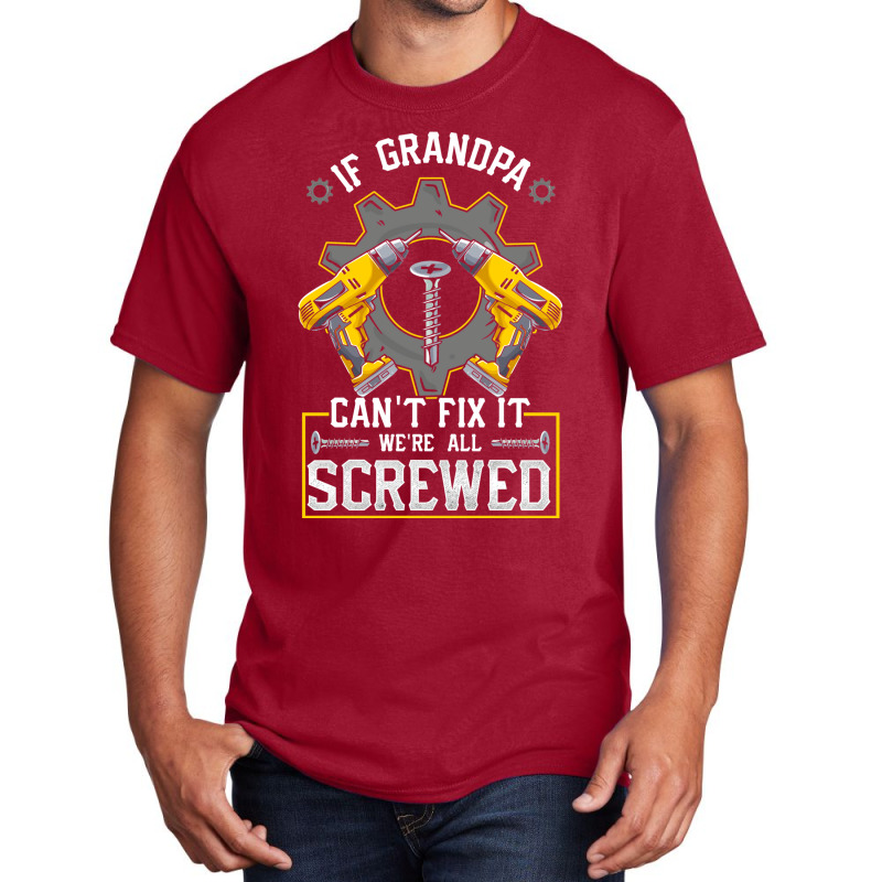 If Grandpa Can't Fix It! Funny Grandfather Gift Basic T-shirt by hackelsodrulg | Artistshot