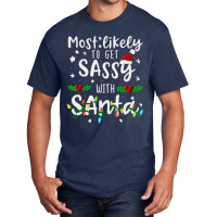 Most Likely To Get Sassy Santa Family Matching Chr Basic T-shirt | Artistshot