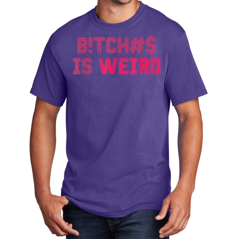 Bi.tches Is Weird Funny Tee For Men Women T Shirt Basic T-shirt | Artistshot