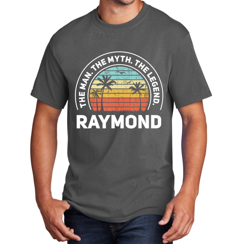 The Name Is Raymond The Man The Myth And The Legen Basic T-shirt | Artistshot