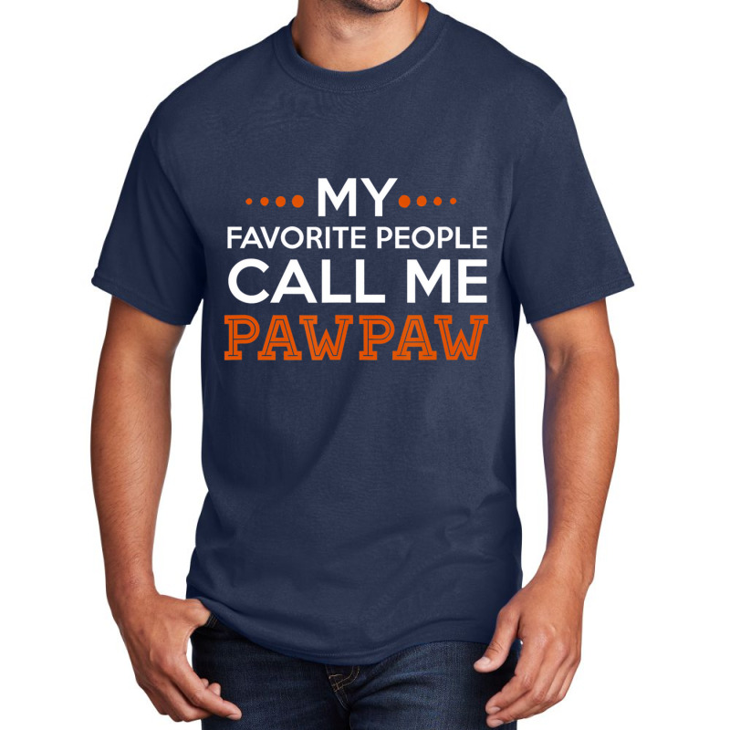 Mens Pawpaw Shirt. My Favorite People Call Me Pawp Basic T-shirt | Artistshot