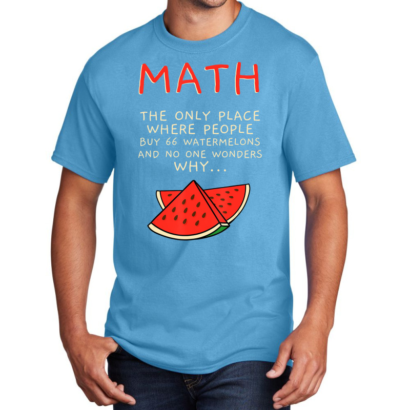 Math And Watermelons Mathematics Calculation Numbe Basic T-shirt by ewubea | Artistshot