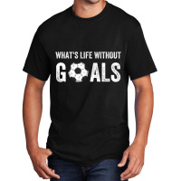 What's Life Without Goals, Vintage Funny Soccer T Basic T-shirt | Artistshot