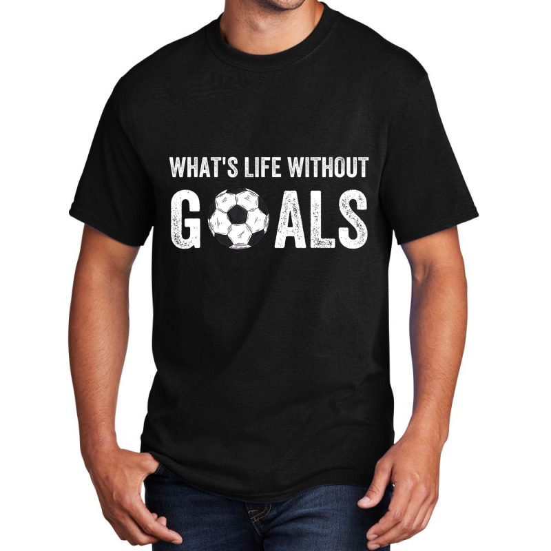 What's Life Without Goals, Vintage Funny Soccer T Basic T-shirt | Artistshot