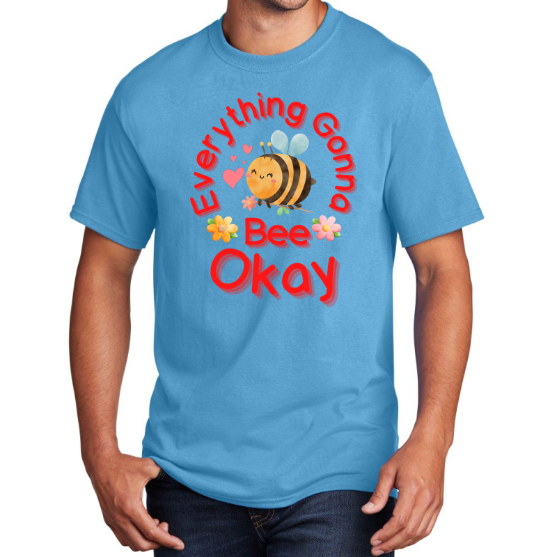 Everything Gonna Bee Okay Basic T-shirt | Artistshot