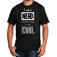 I Was A Nerd Before It Was Cool  Pop Culture Font Basic T-shirt | Artistshot