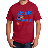 Back Up Terry Put It In Reverse 4th Of July Firewo Basic T-shirt | Artistshot