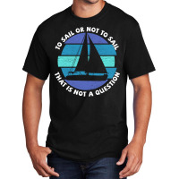 Sailing To Sail Or Not To Sail That Is Not A Quest Basic T-shirt | Artistshot