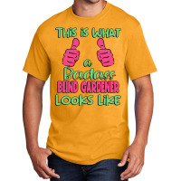 This Is What A Badass Blind Gardener Looks Like Un Basic T-shirt | Artistshot