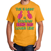 This Is What A Badass Blind Dad Looks Like Unique Basic T-shirt | Artistshot