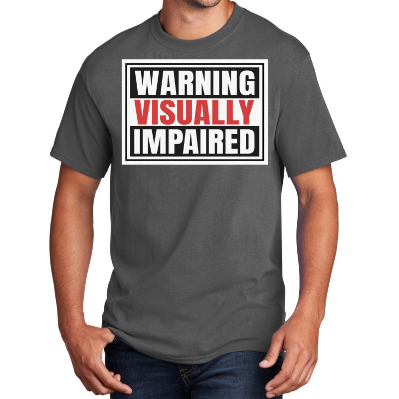 Warning Visually Impaired Unique Gift For The Visu Basic T-shirt | Artistshot