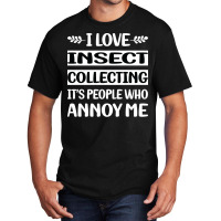 Funny People Annoy Me Insect Collecting Cute Basic T-shirt | Artistshot