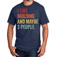 I Like Building Maybe 3 People Building Lovers Gif Basic T-shirt | Artistshot