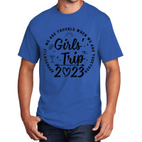 Girls Trip 2023 Apparently Are Trouble When T Shir Basic T-shirt | Artistshot