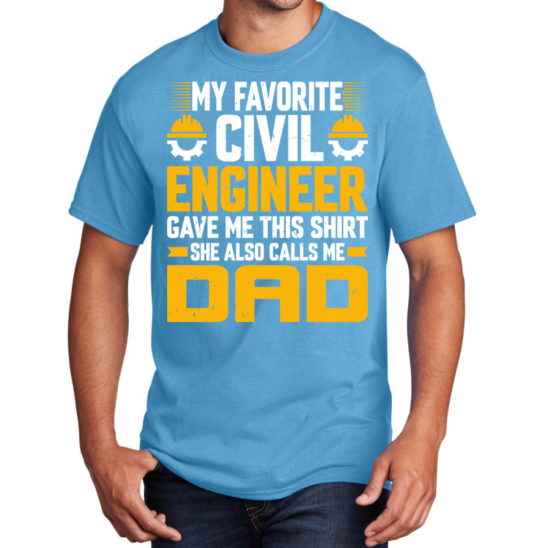 My Favorite Civil Engineer Calls Me Dad Civil Engi Basic T-shirt by zemkamajoor1 | Artistshot