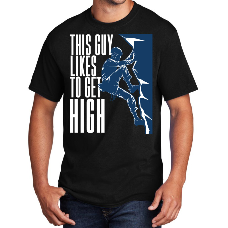 Climbing This Guy Likes To Get High Basic T-shirt | Artistshot