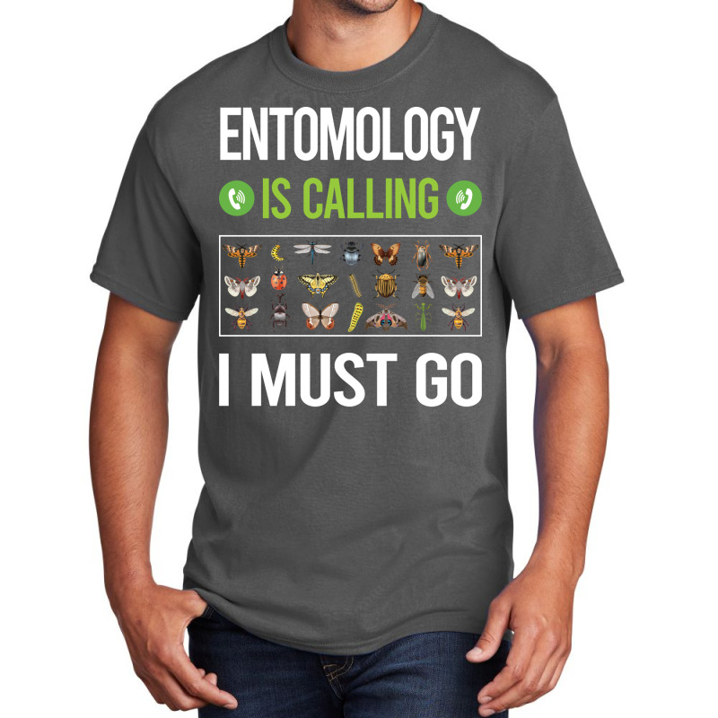 It Is Calling I Must Go Entomology Entomologist In Basic T-shirt | Artistshot