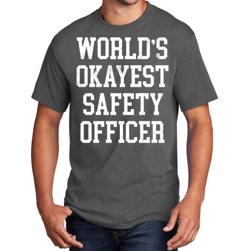 Safety Officer Worlds Okayest Design Basic T-shirt by howedatooruu | Artistshot