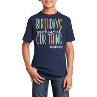 Birthdays Are Kind Of Our Thing, Labor And Deliver Basic Youth T-shirt | Artistshot