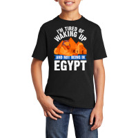 I'm Tired Of Waking Up And Not Being In Egypt Egyp Basic Youth T-shirt | Artistshot