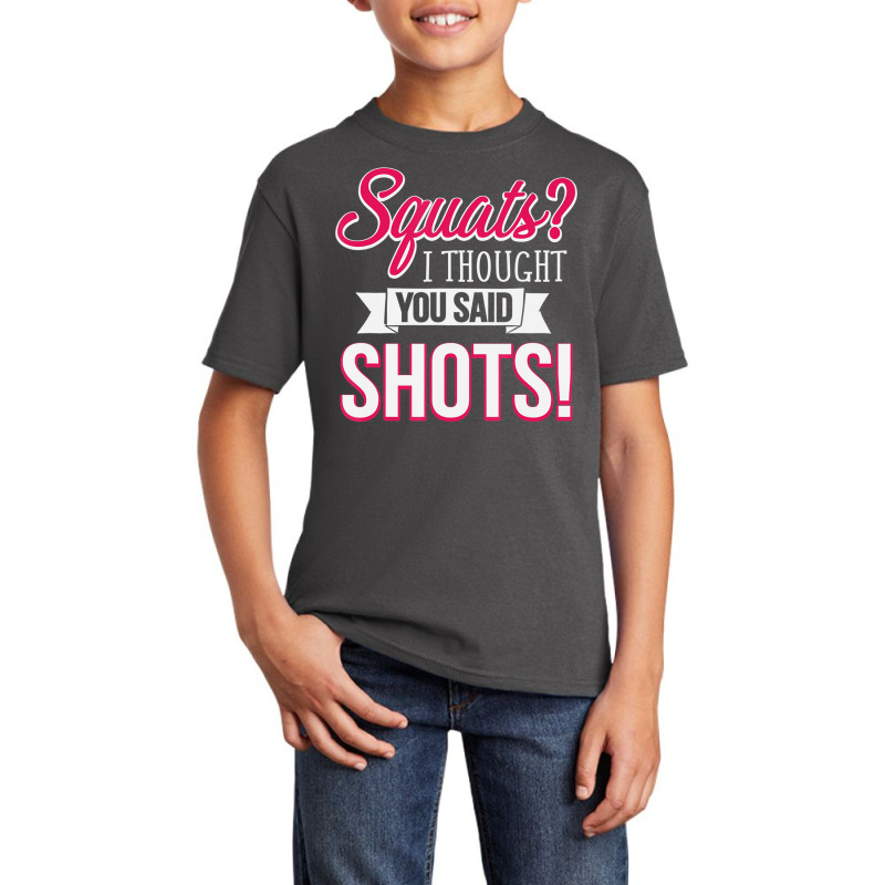 Squats I Thought You Said Shots Funny Workout T Sh Basic Youth T-shirt by voutsro | Artistshot