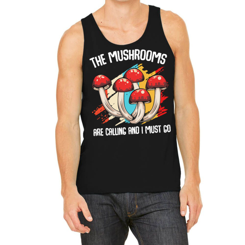 Mushroom T  Shirt The Mushrooms Are Calling   Funny Mycologist Saying Tank Top by qdickens913 | Artistshot