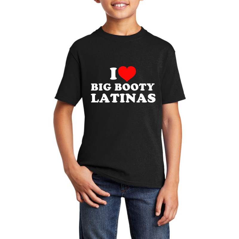 I Love Big Booty Latinas T Shirt Basic Youth T-shirt by catricegar | Artistshot